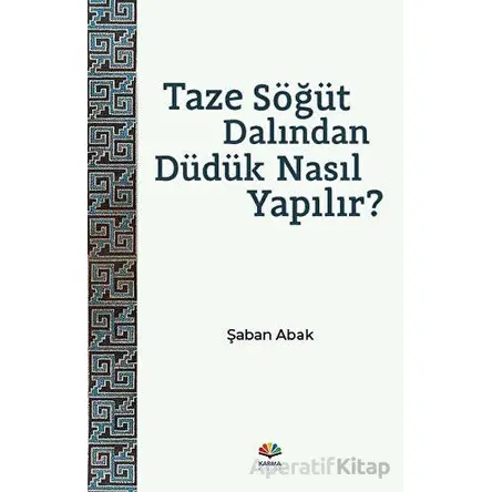 Taze Söğüt Dalından Düdük Nasıl Yapılır? - Şaban Abak - Karma Kitaplar