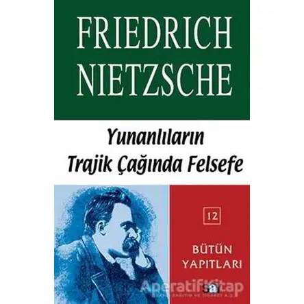 Yunanlılar’ın Trajik Çağında Felsefe - Friedrich Wilhelm Nietzsche - Say Yayınları