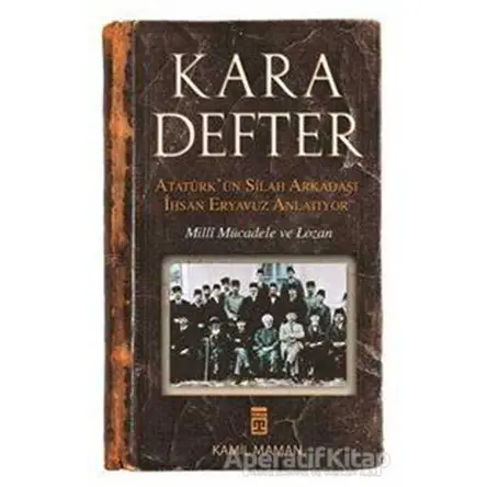 Kara Defter - Atatürkün Silah Arkadaşı İhsan Eryavuz Anlatıyor - İhsan Eryavuz - Timaş Yayınları
