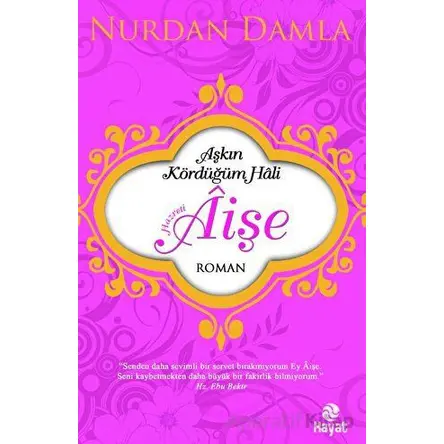 Hazreti Aişe Aşkın Kördüğüm Hali - Nurdan Damla - Hayat Yayınları