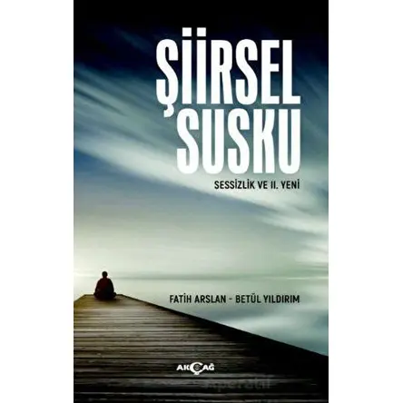 Şiirsel Susku - Betül Yıldırım - Akçağ Yayınları