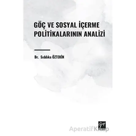 Göç ve Sosyal İçerme Politikalarının Analizi - Sıddıka Öztekin - Gazi Kitabevi