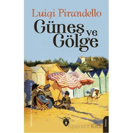 Güneş ve Gölge - Luigi Pirandello - Dorlion Yayınları