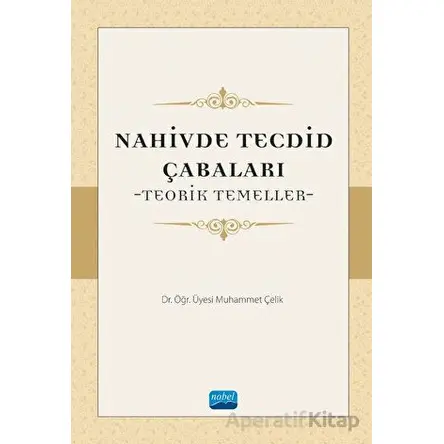 Nahivde Tecdid Çabaları - Teorik Temeller - Muhammet Çelik - Nobel Akademik Yayıncılık