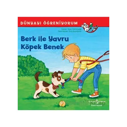 Berk ile Yavru Köpek Benek - Dünyayı Öğreniyorum - Susa Hammerle - İş Bankası Kültür Yayınları