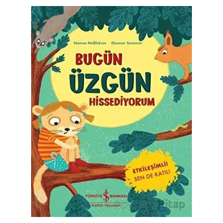 Bugün Üzgün Hissediyorum - Nanna Nebhöver - İş Bankası Kültür Yayınları