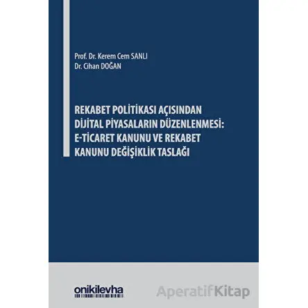 Rekabet Politikası Açısından Dijital Piyasaların Düzenlenmesi: E-Ticaret Kanunu ve Rekabet Kanunu De