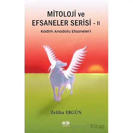 Mitoloji ve Efsaneler Serisi 2 - Zeliha Ergün - Akıl Fikir Yayınları