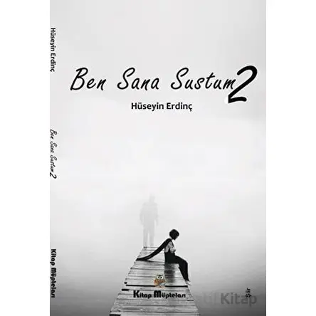 Ben Sana Sustum 2 - Hüseyin Erdinç - Kitap Müptelası Yayınları