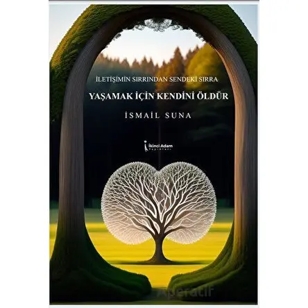 Yaşamak İçin Kendini Öldür - İsmail Suna - İkinci Adam Yayınları