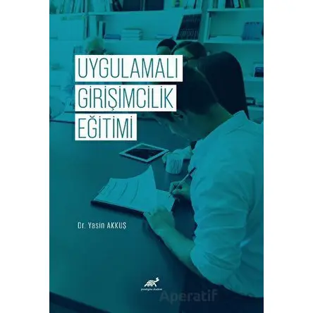 Uygulamalı Girişimcilik Eğitimi - Yasin Akkuş - Paradigma Akademi Yayınları
