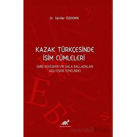 Kazak Türkçesinde İsim Cümleleri (Abiş Kekilbayevin Dala Balladaları Adlı Eseri Temelinde)