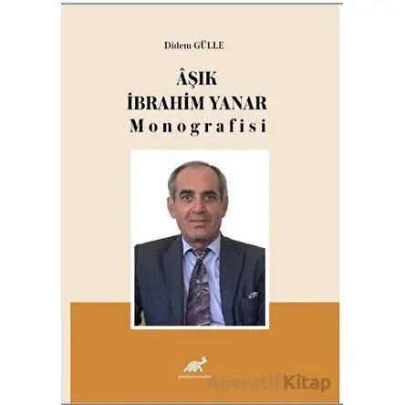 Aşık İbrahim Yanar Monografisi - Didem Gülle - Paradigma Akademi Yayınları