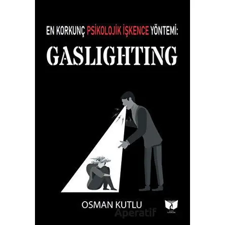 En Korkunç Psikolojik İşkence Yöntemi: Gaslighting - Osman Kutlu - Ateş Yayınları