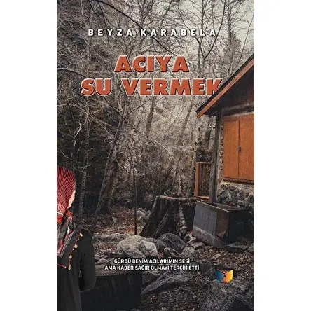 Acıya Su Vermek - Beyza Karabela - Ateş Yayınları