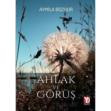 Ahlak ve Görüş - Aymila Bozkur - Yazardan Direkt Yayınevi