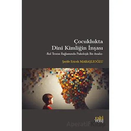 Çocuklukta Dini Kimliğin İnşası - Şerife Ericek Maraşlıoğlu - Eski Yeni Yayınları