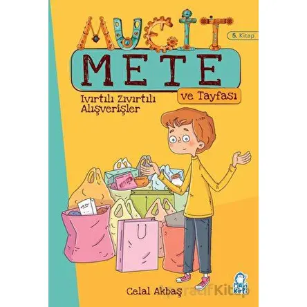 Mucit Mete ve Tayfası - Ivırtılı Zıvırtılı Alışverişler - Celal Akbaş - Mavi Kirpi Yayınları