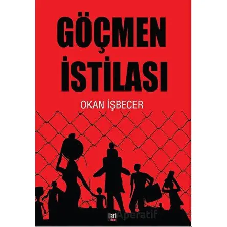Göçmen İstilası - Okan İşbecer - İleri Yayınları