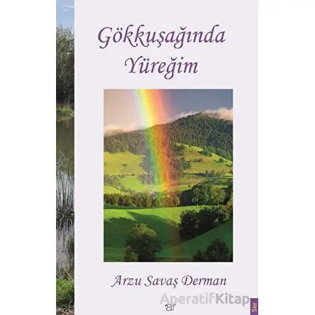 Gökkuşağında Yüreğim - Arzu Savaş Derman - Ar Yayınları