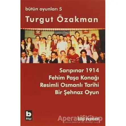 Turgut Özakman Bütün Oyunları 5 - Turgut Özakman - Bilgi Yayınevi