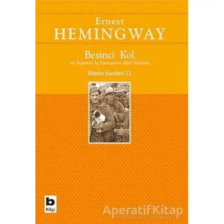 Beşinci Kol ve İspanya İç Savaşının Dört Öyküsü - Ernest Hemingway - Bilgi Yayınevi