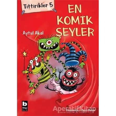Tittirikler 5 - En Komik Şeyler - Aytül Akal - Bilgi Yayınevi