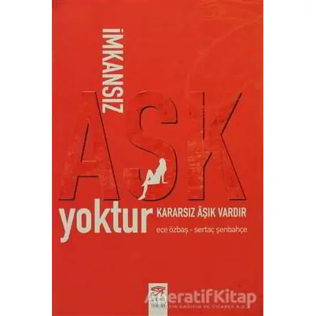 İmkansız Aşk Yoktur Kararsız Aşık Vardır - Sertaç Şenbahçe - New Age Yayınları