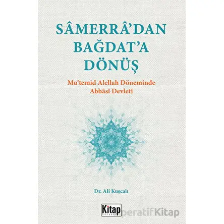 Samerra’dan Bağdat’a Dönüş (Mu’temid Alellah’ın Döneminde Abbasi Devleti)