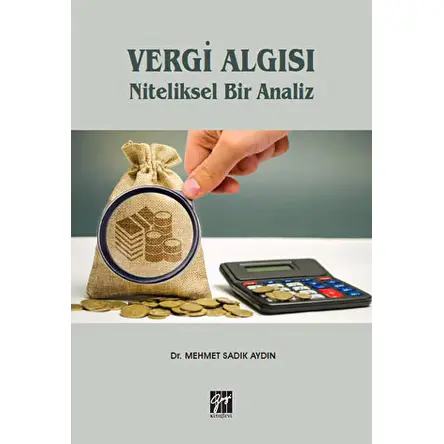 Vergi Algısı Niteliksel Bir Analiz - Mehmet Sadık Aydın - Gazi Kitabevi