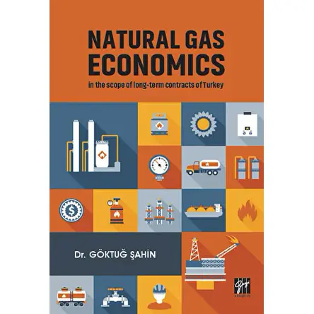 Natural Gas Economics In The Scope Of Long-Term Contracts Of Turkey - Göktuğ Şahin - Gazi Kitabevi