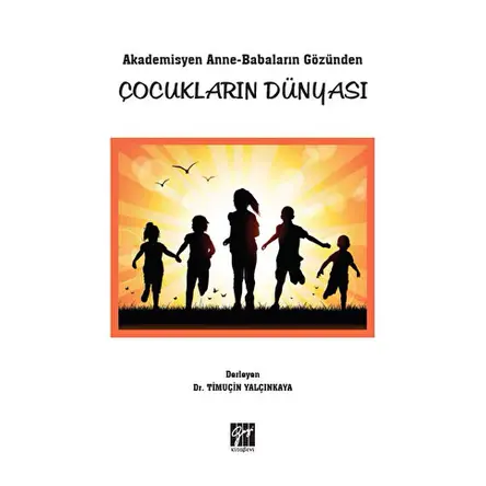 Akademisyen Anne-Babaların Gözünden Çocukların Dünyası - Timuçin Yalçınkaya - Gazi Kitabevi