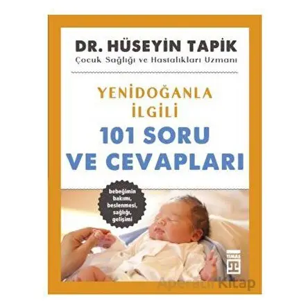 Yenidoğanla İlgili 101 Soru ve Cevapları - Hüseyin Tapik - Timaş Yayınları