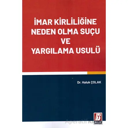 İmar Kirliliğine Neden Olma Suçu ve Yargılama Usulü - Haluk Çolak - Bilge Yayınevi