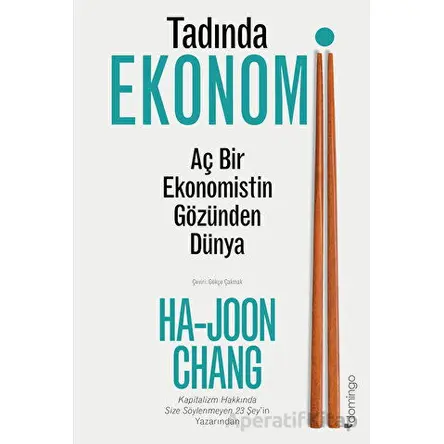 Tadında Ekonomi: Aç Bir Ekonomistin Gözünden Dünya - Ha-Joon Chang - Domingo Yayınevi