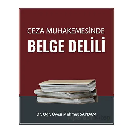 Ceza Muhakemesinde Belge Delili - Mehmet Saydam - Adalet Yayınevi