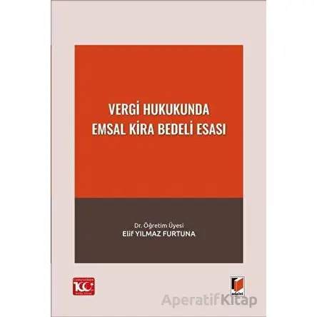 Vergi Hukukunda Emsal Kira Bedeli Esası - Elif Yılmaz Furtuna - Adalet Yayınevi