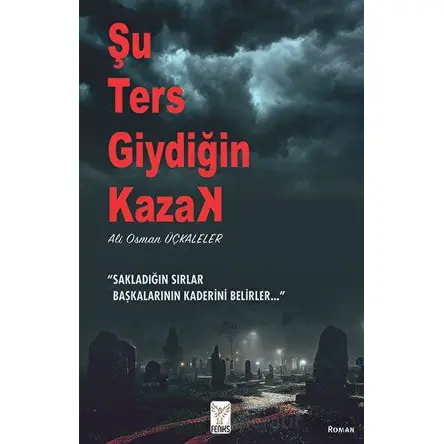 Şu Ters Giydiğin Kazak - Ali Osman Üçkaleler - Feniks Yayınları