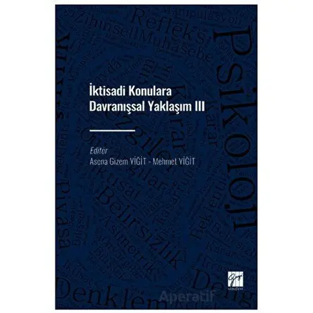 İktisadi Konulara Davranışsal Yaklaşım III - Asena Gizem Yiğit - Gazi Kitabevi