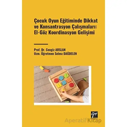 Çocuk Oyun Eğitiminde Dikkat ve Konsantrasyon Çalışmaları: El - Göz Koordinasyon Gelişimi