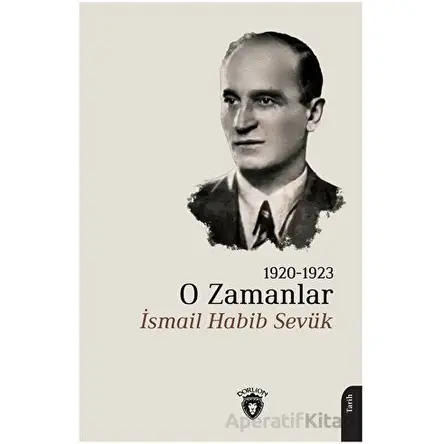 O Zamanlar 1920-1923 - İsmail Habib Sevük - Dorlion Yayınları