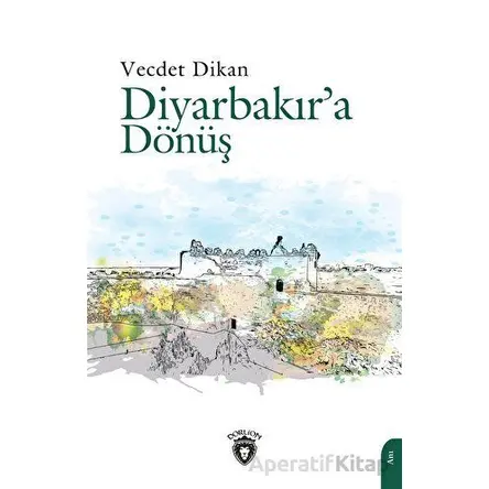 Diyarbakır’a Dönüş - Vecdet Dikan - Dorlion Yayınları