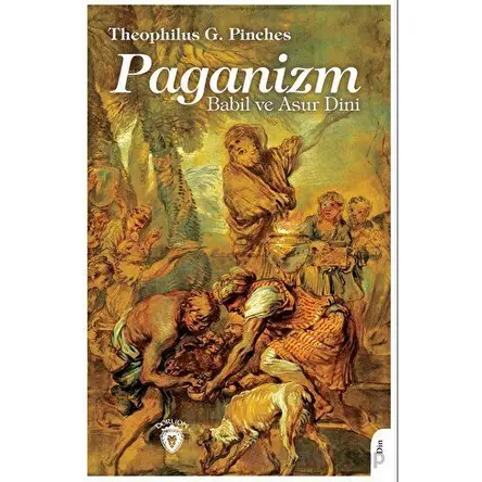 Paganizm Babil ve Asur Dini - Theophilus G. Pinches - Dorlion Yayınları
