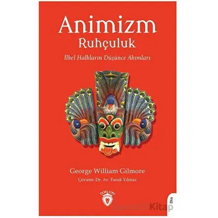 Animizm (Ruhçuluk) İlkel Halkların Düşünce Akımları - George William Gilmore - Dorlion Yayınları