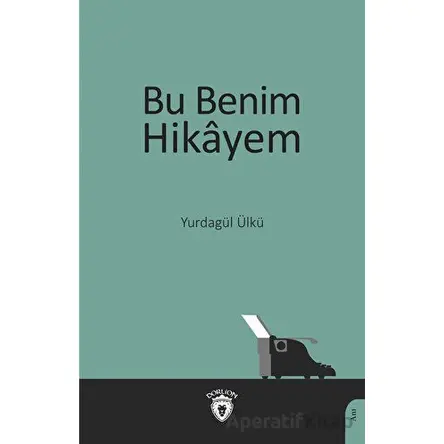 Bu Benim Hikayem - Yurdagül Ülkü - Dorlion Yayınları