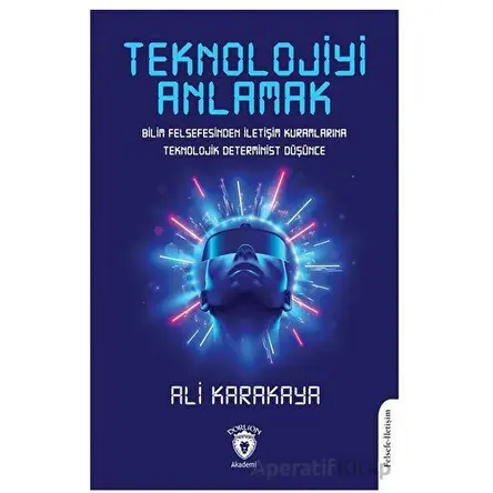 Teknolojiyi Anlamak - Ali Karakaya - Dorlion Yayınları