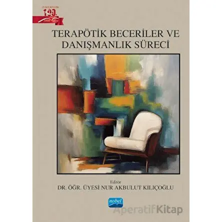 Terapötik Beceriler ve Danışmanlık Süreci - Kolektif - Nobel Akademik Yayıncılık