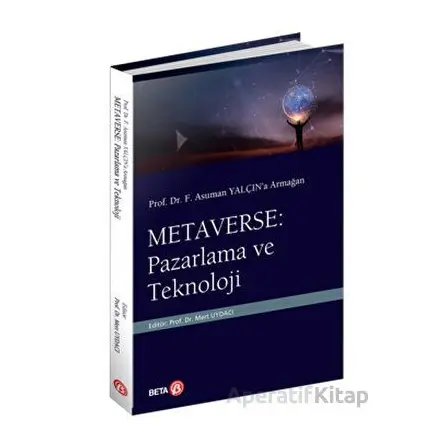 Prof. Dr. F. Asuman Yalçın’a Armağan  Metaverse: Pazarlama ve Teknoloji