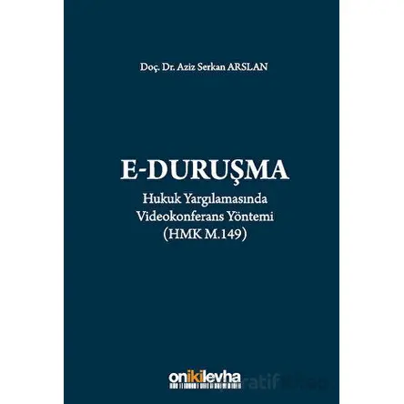 Hukuk Yargılamasında Videokonferans Yöntemi - Aziz Serkan Arslan - On İki Levha Yayınları