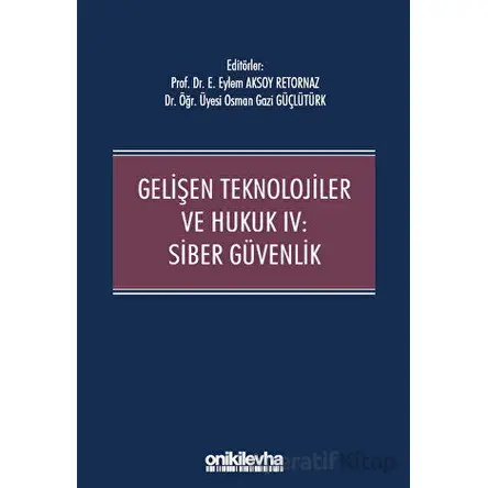 Gelişen Teknolojiler ve Hukuk IV : Siber Güvenlik - Osman Gazi Güçlütürk - On İki Levha Yayınları